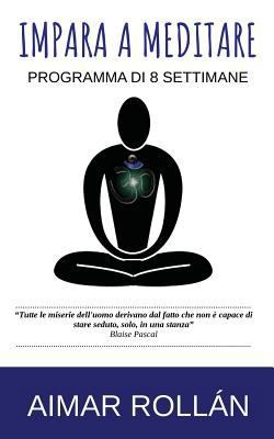 Impara a meditare: Programma di 8 settimane [Italian] 1979847959 Book Cover