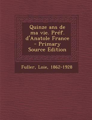 Quinze ANS de Ma Vie. Pref. D'Anatole France [French] 1293846104 Book Cover