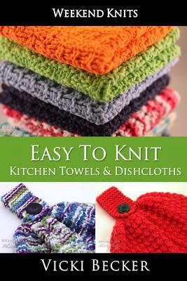 Easy To Knit Kitchen Towels and Dishcloths 1500666122 Book Cover