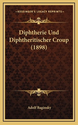 Diphtherie Und Diphtheritischer Croup (1898) [German] 1168594766 Book Cover