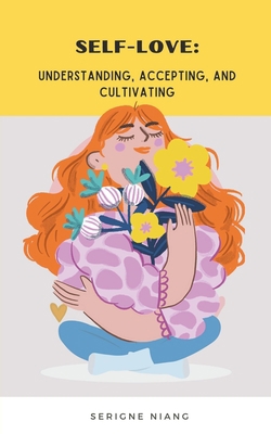 Self-Love: Understanding, Accepting, and Cultiv... B0CC1CGY9Y Book Cover