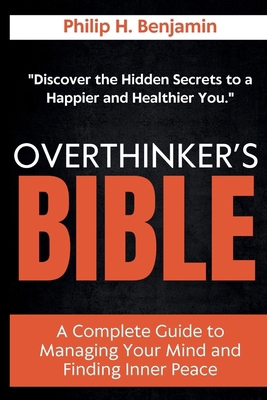 Overthinker's Bible: A Complete Guide to Managi... B0DHVJR61M Book Cover