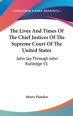 The Lives And Times Of The Chief Justices Of Th... 0548091935 Book Cover