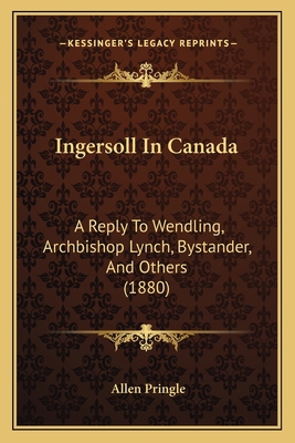 Ingersoll In Canada: A Reply To Wendling, Archb... 1166421635 Book Cover