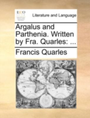 Argalus and Parthenia. Written by Fra. Quarles 1140751786 Book Cover