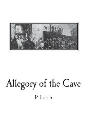 Allegory of the Cave: From The Republic by Plato 1721628371 Book Cover