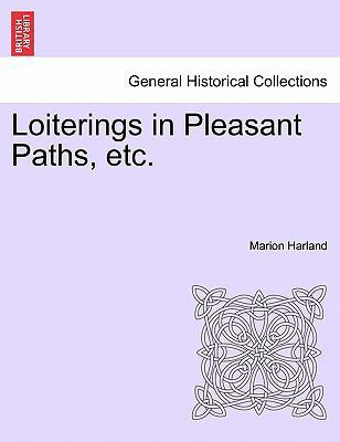 Loiterings in Pleasant Paths, Etc. 1241505578 Book Cover