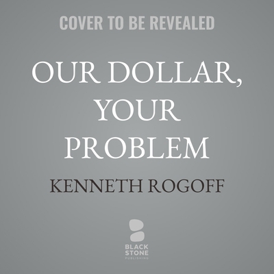Our Dollar, Your Problem: An Insider's View of ... B0F8RDWH6J Book Cover