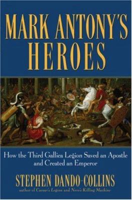 Mark Antony's Heroes: How the Third Gallica Leg... B001W0UE2G Book Cover