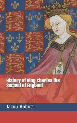History of King Charles the Second of England B085DN54NZ Book Cover