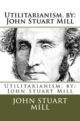 Utilitarianism. by: John Stuart Mill 1974464598 Book Cover