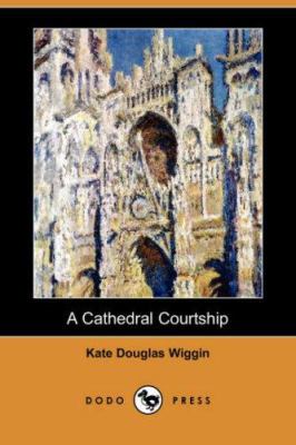 A Cathedral Courtship (Dodo Press) 1406577561 Book Cover