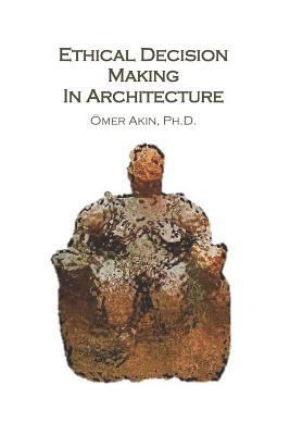 Ethical Decision Making in Architecture: Theori... 0976294168 Book Cover