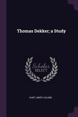 Thomas Dekker; a Study 1378077164 Book Cover