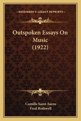 Outspoken Essays On Music (1922) 1166969541 Book Cover