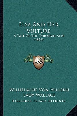 Elsa And Her Vulture: A Tale Of The Tyrolean Al... 1164527762 Book Cover