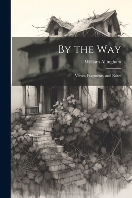 By the Way: Verses, Fragments, and Notes 1022073567 Book Cover