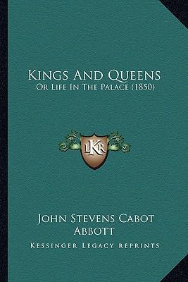 Kings And Queens: Or Life In The Palace (1850) 1165381311 Book Cover