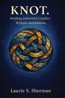Knot.: Holding Inherited Conflict Without Annih... B0GCR8YXLV Book Cover