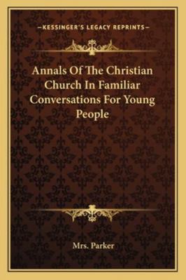 Annals Of The Christian Church In Familiar Conv... 1163106437 Book Cover