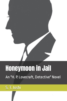 Honeymoon in Jail: An H. P. Lovecraft, Detectiv... B09YQ4W5G5 Book Cover