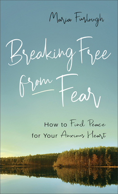 Breaking Free from Fear: How to Find Peace for ... 0800740092 Book Cover
