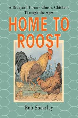 Home to Roost: A Backyard Farmer Chases Chicken... 0312373643 Book Cover