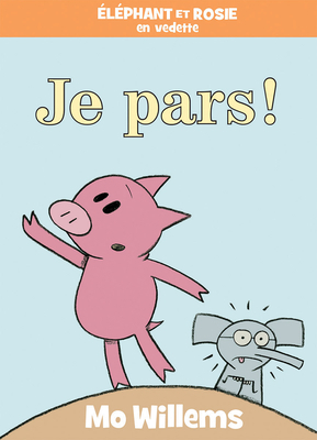 Éléphant Et Rosie: Je Pars! [French] 1443185930 Book Cover