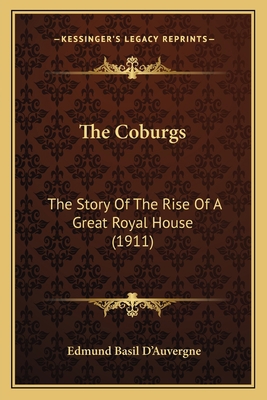 The Coburgs: The Story Of The Rise Of A Great R... 1167049667 Book Cover