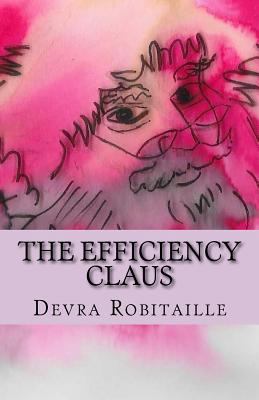 The Efficiency Claus: An Improbable Christmas Tale 1539987981 Book Cover