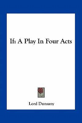 If: A Play In Four Acts 1163260398 Book Cover