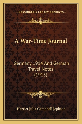 A War-Time Journal: Germany 1914 And German Tra... 1164153110 Book Cover