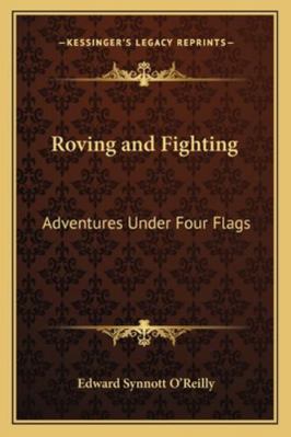 Roving and Fighting: Adventures Under Four Flags 1163243043 Book Cover