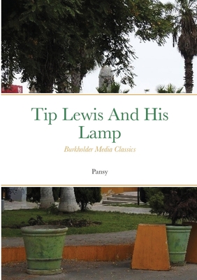 Tip Lewis and his Lamp: Burkholder Media Classics 1304942805 Book Cover