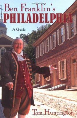 Ben Franklin's Philadelphia: A Guide 0811732827 Book Cover