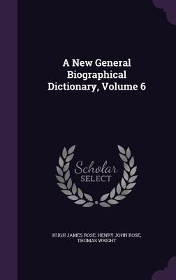 A New General Biographical Dictionary, Volume 6 1348000821 Book Cover