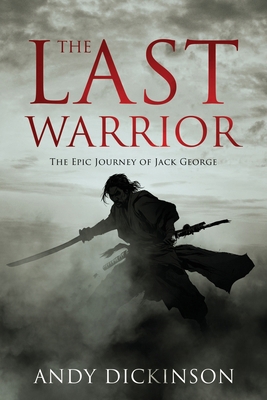 The Last Warrior: The Epic Journey of Jack George 0648435067 Book Cover