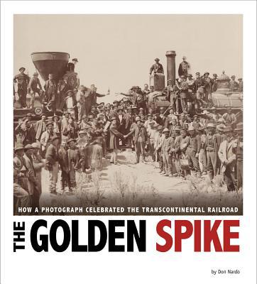The Golden Spike: How a Photograph Celebrated t... 0756549914 Book Cover