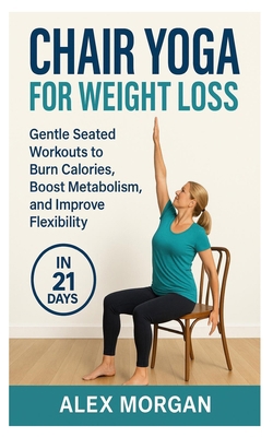 Chair Yoga for Weight Loss: Gentle seated worko... B0F8CZJ467 Book Cover