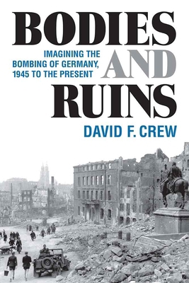 Bodies and Ruins: Imagining the Bombing of Germ... 047203846X Book Cover