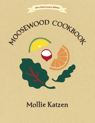The Moosewood Cookbook: 40th Anniversary Edition 1607747391 Book Cover