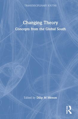 Changing Theory: Concepts from the Global South 1032187522 Book Cover