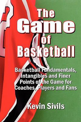 The Game of Basketball: Basketball Fundamentals... 0615345263 Book Cover