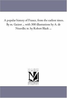 A Popular History of France, from the Earliest ... 1425552870 Book Cover