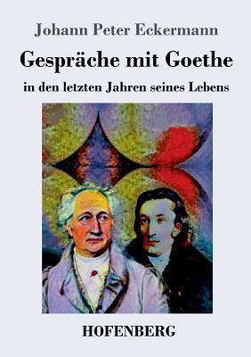 Gespräche mit Goethe in den letzten Jahren sein... [German] 3743728893 Book Cover
