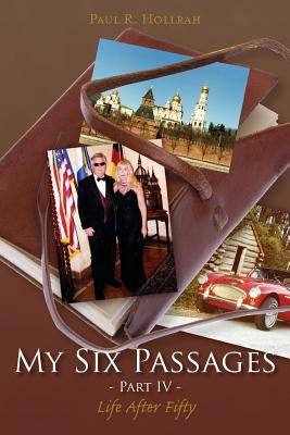 My Six Passages - Part IV: Life After Fifty 1490369988 Book Cover