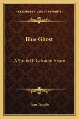 Blue Ghost: A Study Of Lafcadio Hearn 116318229X Book Cover
