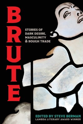 Brute: Stories of Dark Desire, Masculinity, & R... 1590215397 Book Cover