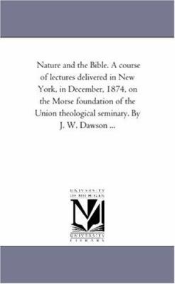 Nature and the Bible. A Course of Lectures Deli... 1425525768 Book Cover