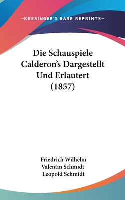 Die Schauspiele Calderon's Dargestellt Und Erla... [German] 1161341501 Book Cover